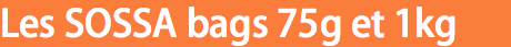 Les SOSSA bags 75g et 1kg